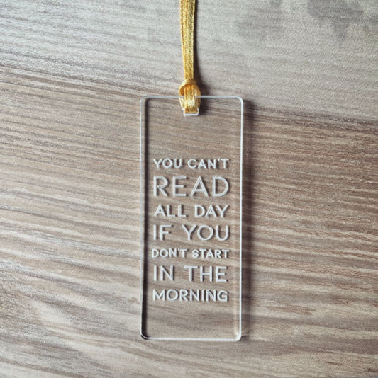 'You can't read all day' acrylic bookmark