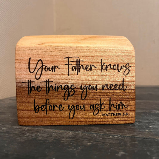 'Your Father knows the things you need' - laser engraved live edge plaque