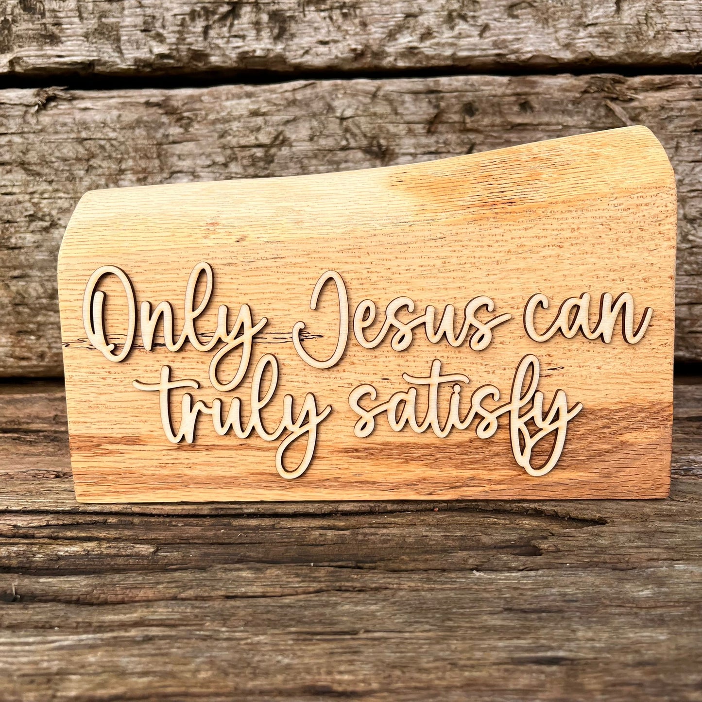 'Only Jesus can truly satisfy' - live edge wooden decorative plaque